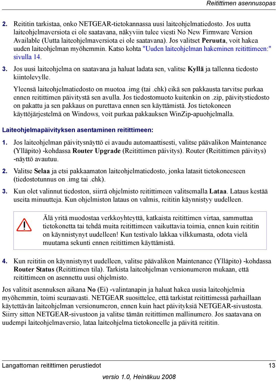 Jos valitset Peruuta, voit hakea uuden laiteohjelman myöhemmin. Katso kohta "Uuden laiteohjelman hakeminen reitittimeen:" sivulla 14. 3.