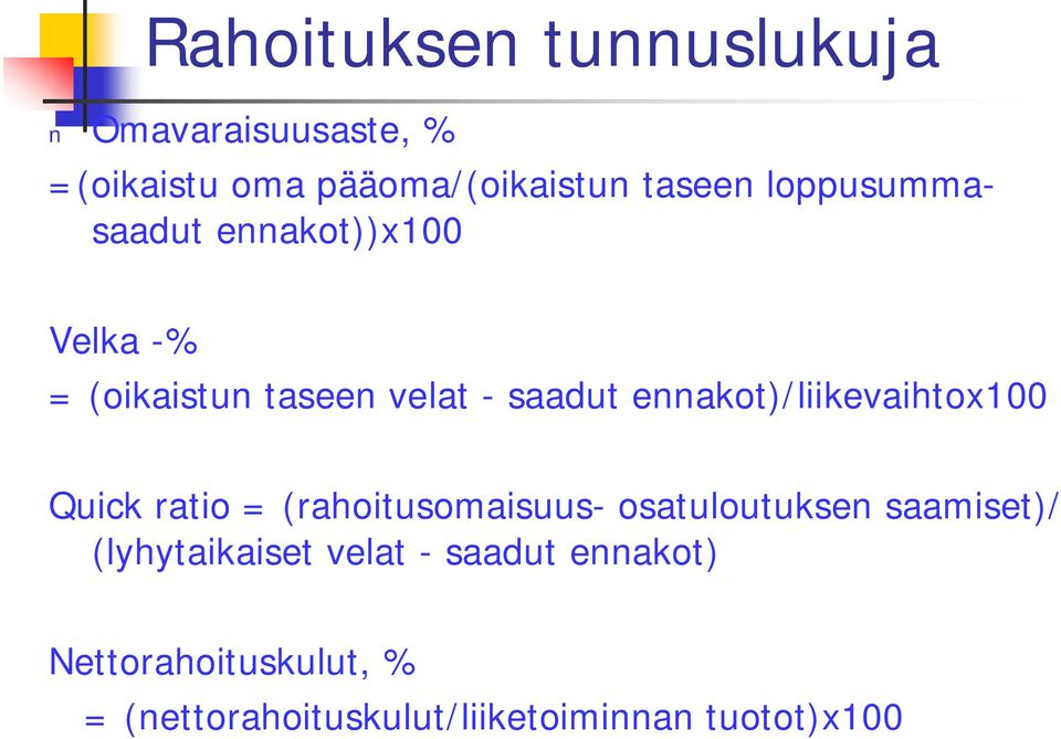 ennakot)/liikevaihtox100 Quick ratio = (rahoitusomaisuus- osatuloutuksen saamiset)/