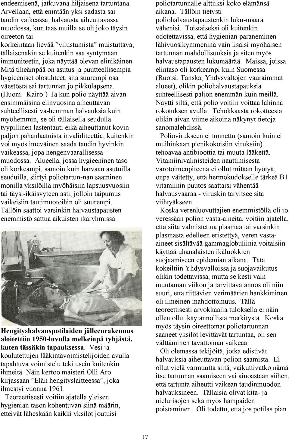 tällaisenakin se kuitenkin saa syntymään immuniteetin, joka näyttää olevan elinikäinen.