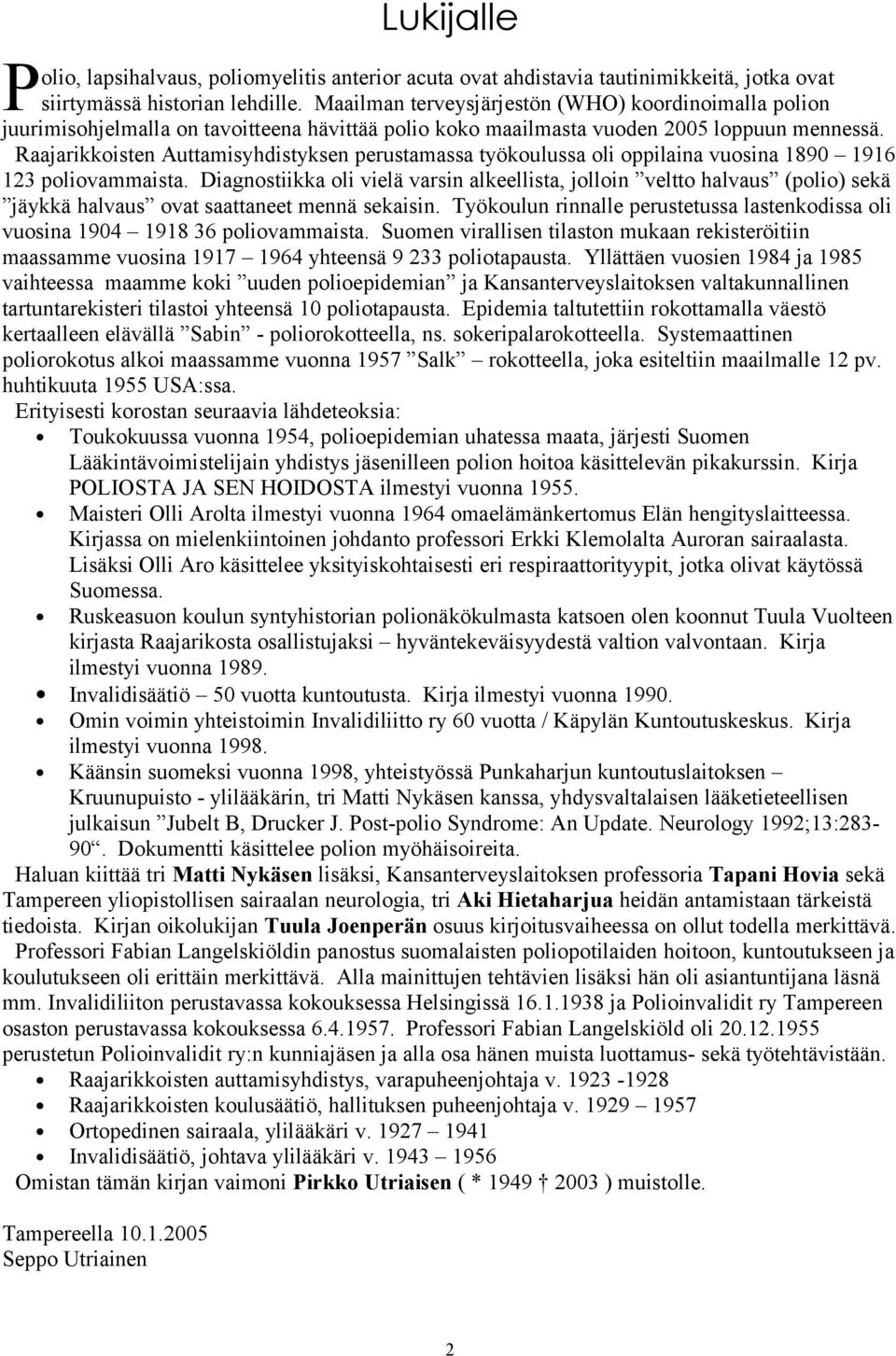Raajarikkoisten Auttamisyhdistyksen perustamassa työkoulussa oli oppilaina vuosina 1890 1916 123 poliovammaista.