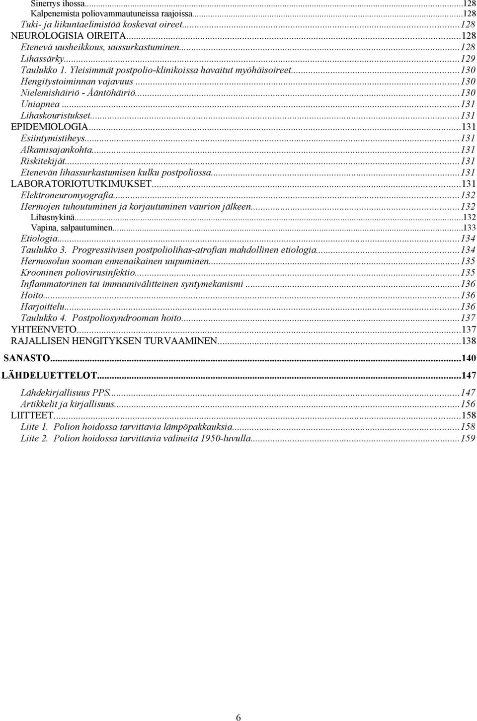 ..131 Esiintymistiheys...131 Alkamisajankohta...131 Riskitekijät...131 Etenevän lihassurkastumisen kulku postpoliossa...131 LABORATORIOTUTKIMUKSET...131 Elektroneuromyografia.