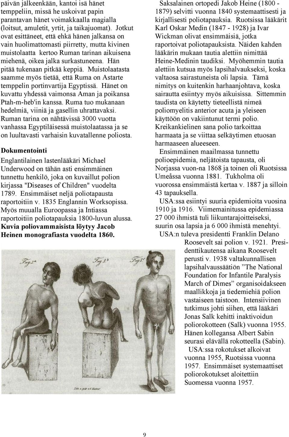 Hän pitää tukenaan pitkää keppiä. Muistolaatasta saamme myös tietää, että Ruma on Astarte temppelin portinvartija Egyptissä. Hänet on kuvattu yhdessä vaimonsa Aman ja poikansa Ptah-m-heb'in kanssa.