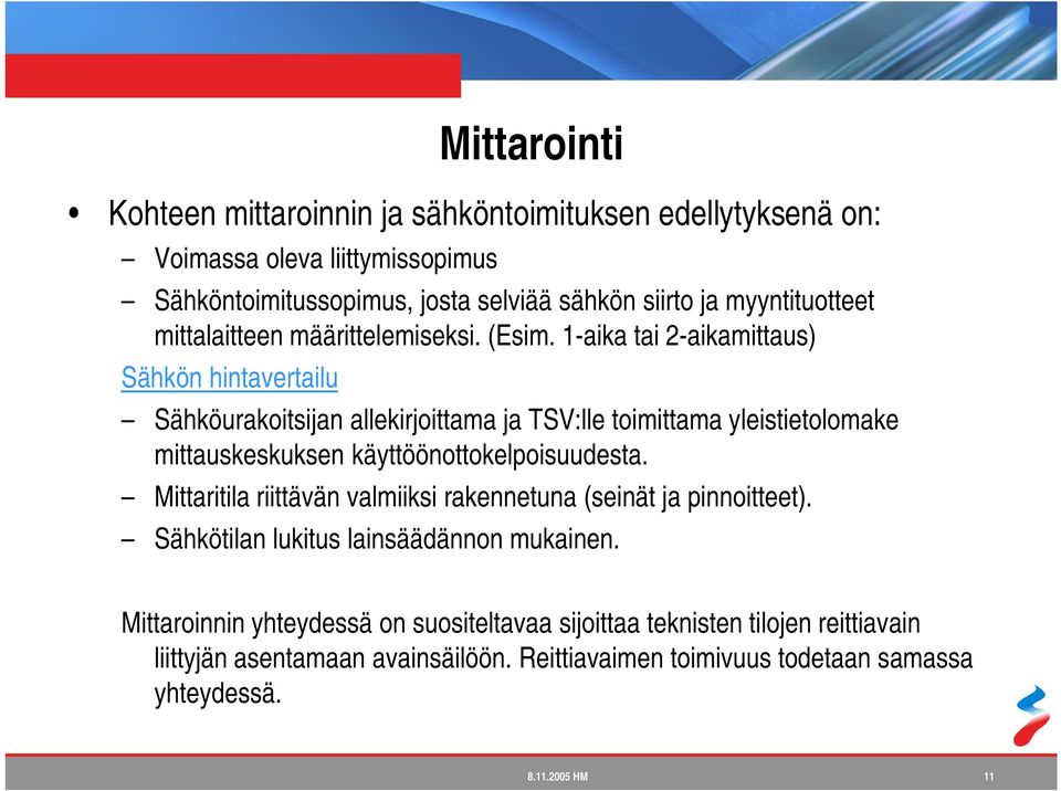 1-aika tai 2-aikamittaus) Sähkön hintavertailu Sähköurakoitsijan allekirjoittama ja TSV:lle toimittama yleistietolomake mittauskeskuksen käyttöönottokelpoisuudesta.