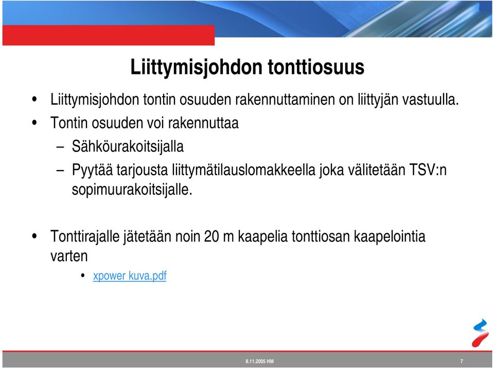 Tontin osuuden voi rakennuttaa Sähköurakoitsijalla Pyytää tarjousta