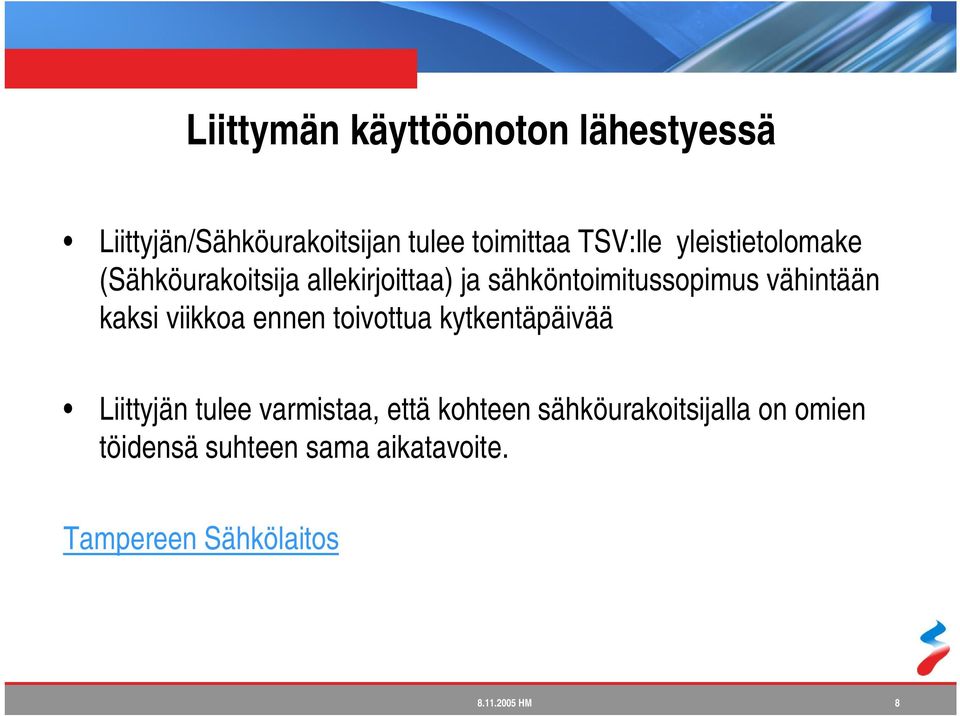 kaksi viikkoa ennen toivottua kytkentäpäivää Liittyjän tulee varmistaa, että kohteen