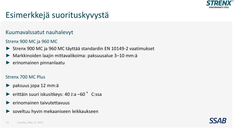 paksuusalue 3 10 mm:ä erinomainen pinnanlaatu Strenx 700 MC Plus paksuus jopa 12 mm:ä erittäin