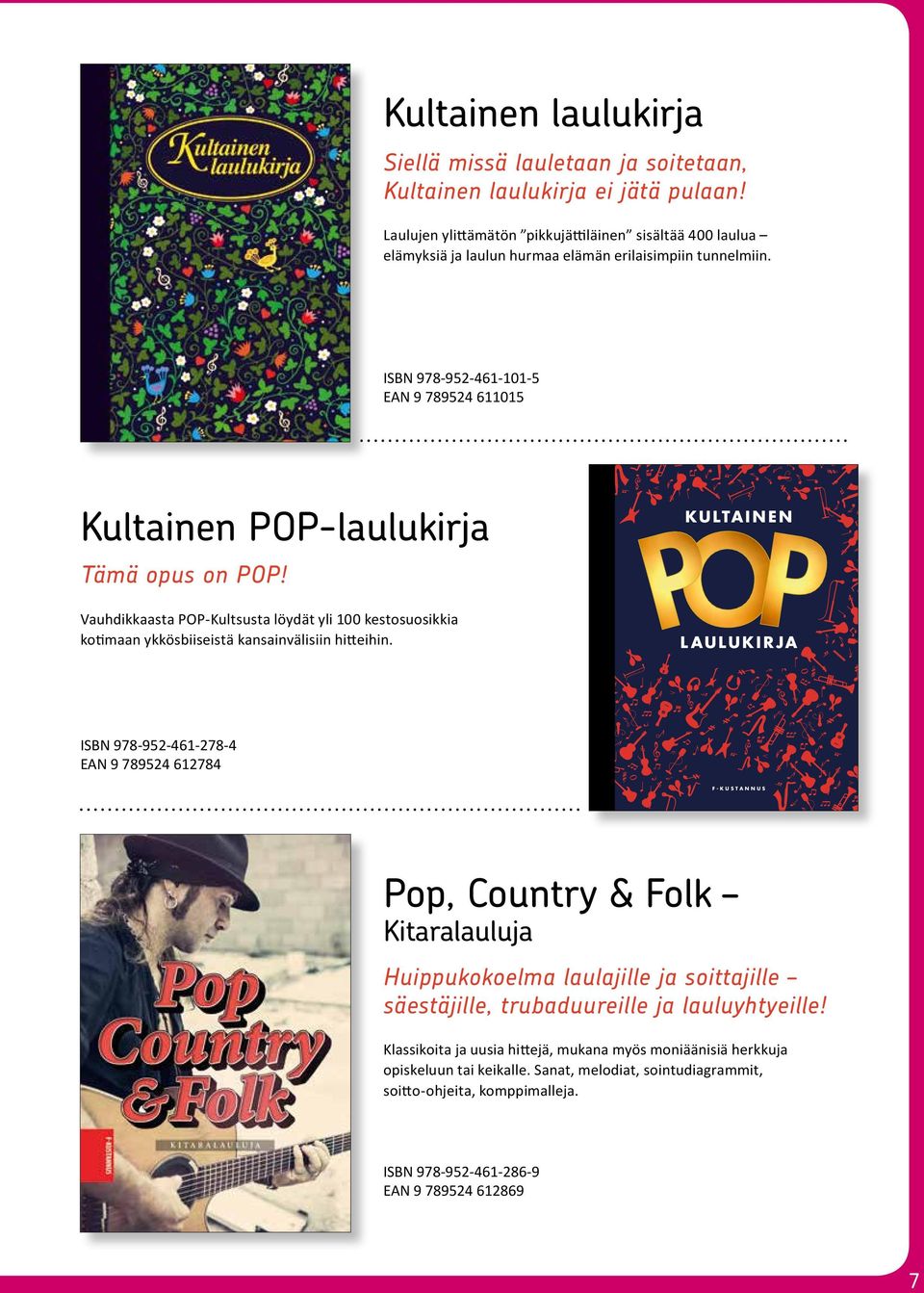 ISBN 978-952-461-101-5 EN 9 789524 611015 Kultainen POP-laulukirja Tämä opus on POP!