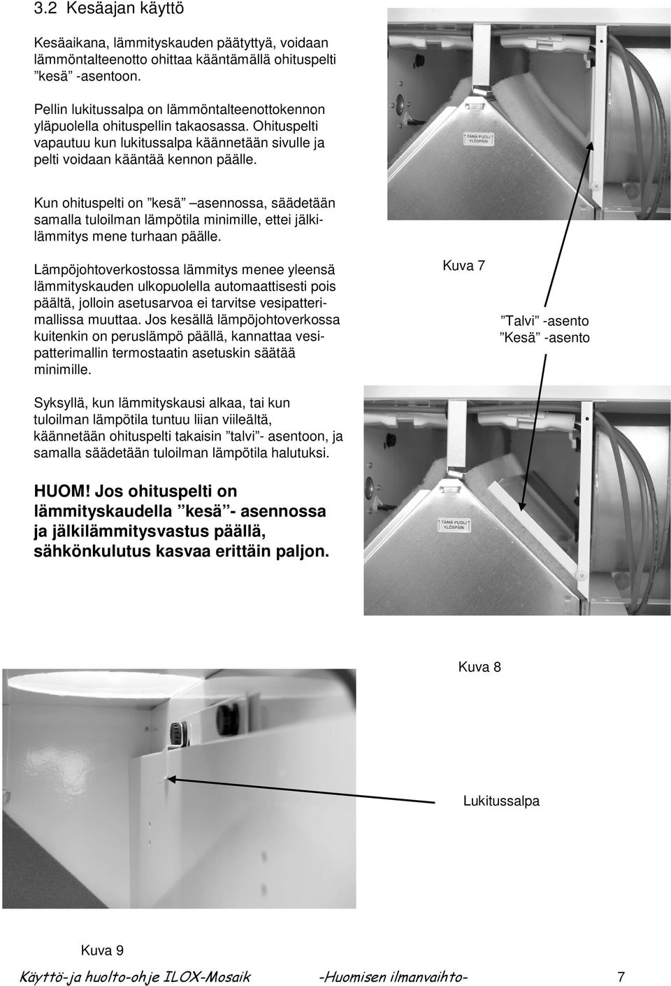 Kun ohituspelti on kesä asennossa, säädetään samalla tuloilman lämpötila minimille, ettei jälkilämmitys mene turhaan päälle.