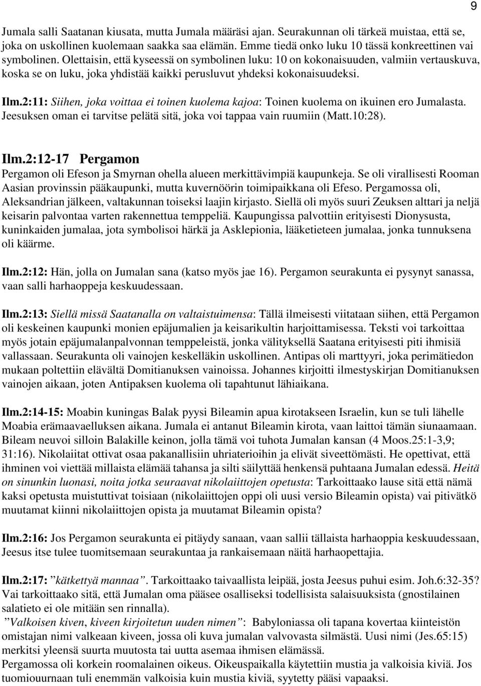 Olettaisin, että kyseessä on symbolinen luku: 10 on kokonaisuuden, valmiin vertauskuva, koska se on luku, joka yhdistää kaikki perusluvut yhdeksi kokonaisuudeksi. Ilm.