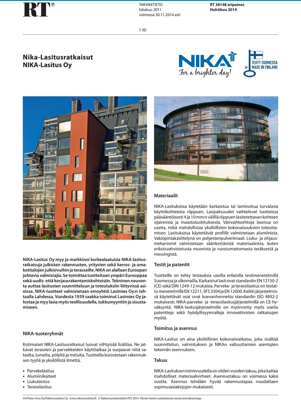 2014 asti RT 38148 eripainos Huhtikuu 2014 1 (6) Nika-Lasitusratkaisut NIKA-Lasitus Oy Materiaalit NIKA-Lasitus Oy myy ja markkinoi korkealaatuisia NIKA-lasitusratkaisuja julkisten rakennusten,