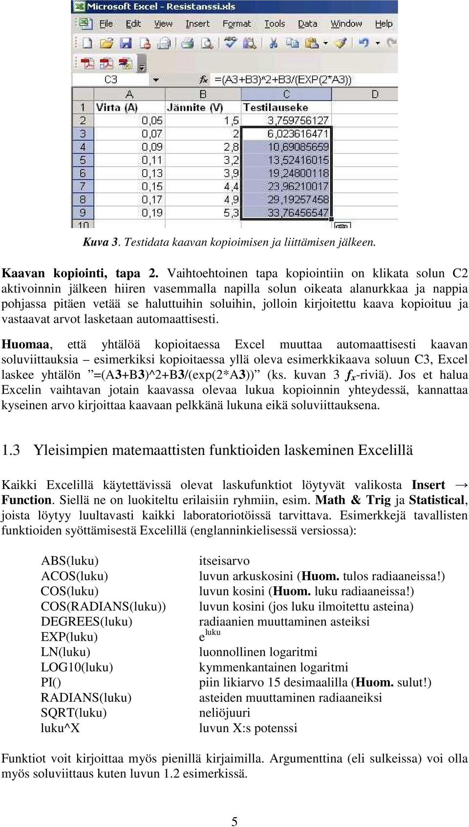 kaava kopioituu ja vastaavat arvot lasketaan automaattisesti.