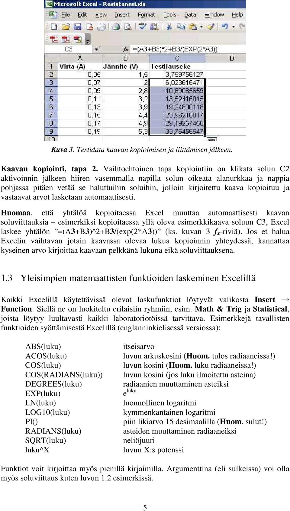 kaava kopioituu ja vastaavat arvot lasketaan automaattisesti.