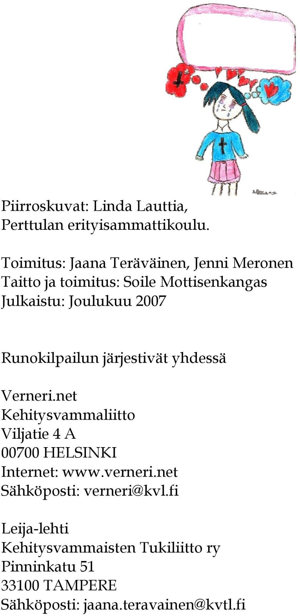 2007 Runokilpailun järjestivät yhdessä Verneri.