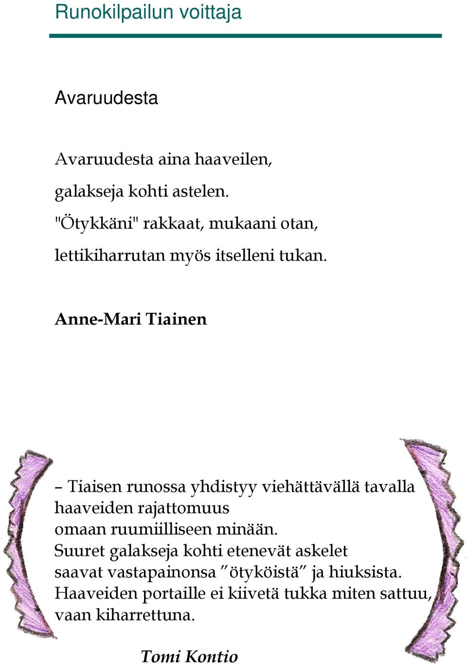 Anne-Mari Tiainen Tiaisen runossa yhdistyy viehättävällä tavalla haaveiden rajattomuus omaan ruumiilliseen