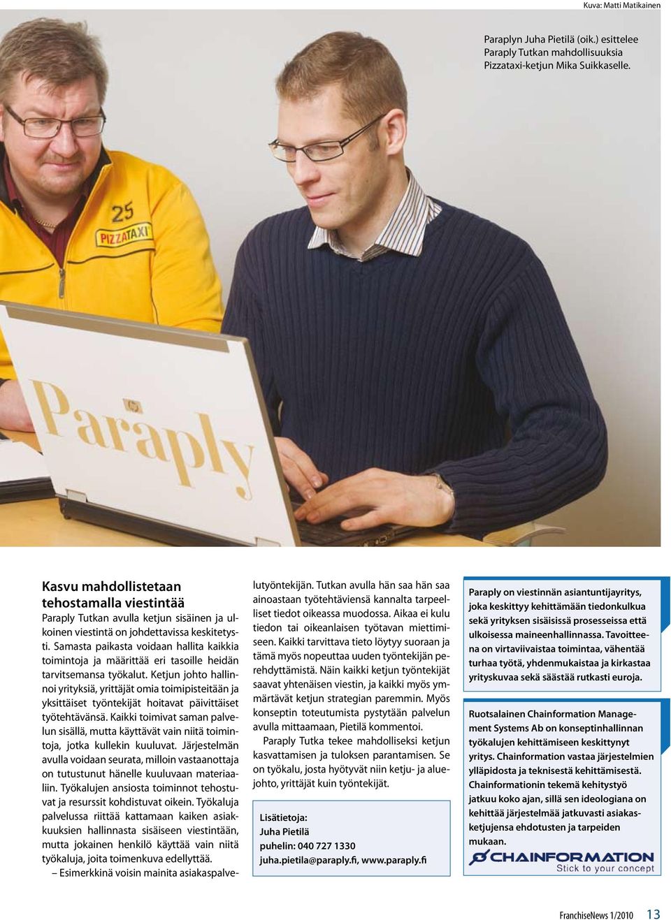 Samasta paikasta voidaan hallita kaikkia toimintoja ja määrittää eri tasoille heidän tarvitsemansa työkalut.