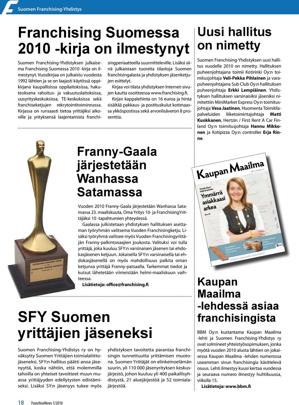 TE-keskuksissa sekä franchiseketjujen rekrytointitoiminnassa. Kirjassa on runsaasti tietoa yrittäjiksi aikoville ja yrityksensä laajentamista franchisingperiaatteella suunnitteleville.