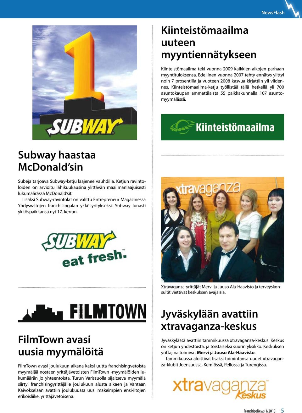 Kiinteistömaailma-ketju työllistää tällä hetkellä yli 700 asuntokaupan ammattilaista 55 paikkakunnalla 107 asuntomyymälässä.