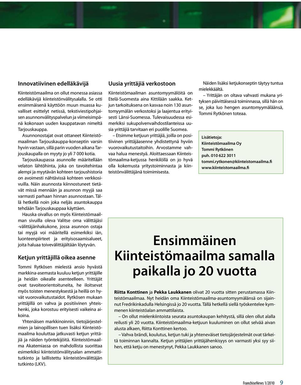 Asunnonostajat ovat ottaneet Kiinteistömaailman Tarjouskauppa-konseptin varsin hyvin vastaan, sillä parin vuoden aikana Tarjouskaupalla on myyty jo yli 7 000 kotia.