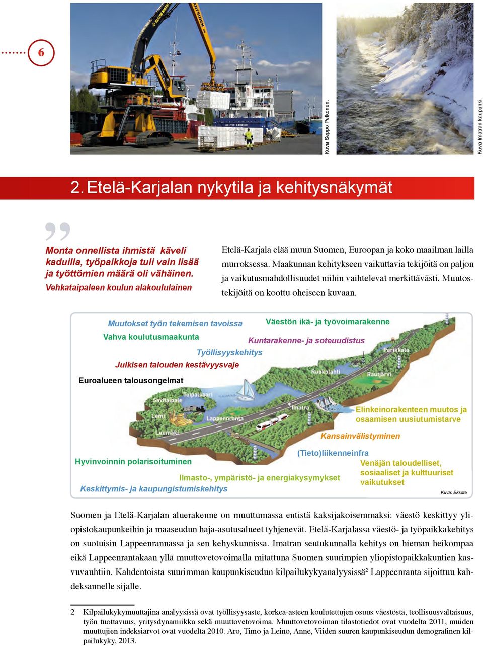 Maakunnan kehitykseen vaikuttavia tekijöitä on paljon ja vaikutusmahdollisuudet niihin vaihtelevat merkittävästi. Muutostekijöitä on koottu oheiseen kuvaan.