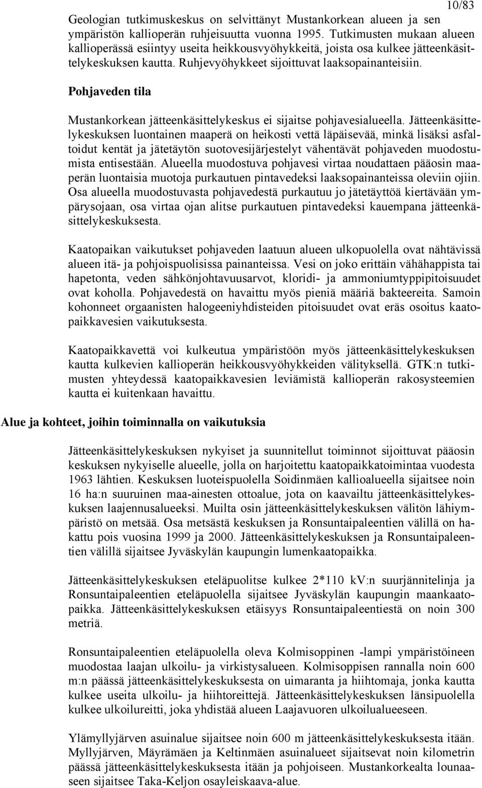 Pohjaveden tila Mustankorkean jätteenkäsittelykeskus ei sijaitse pohjavesialueella.