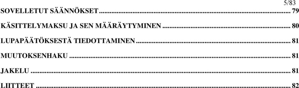.. 80 LUPAPÄÄTÖKSESTÄ TIEDOTTAMINEN.