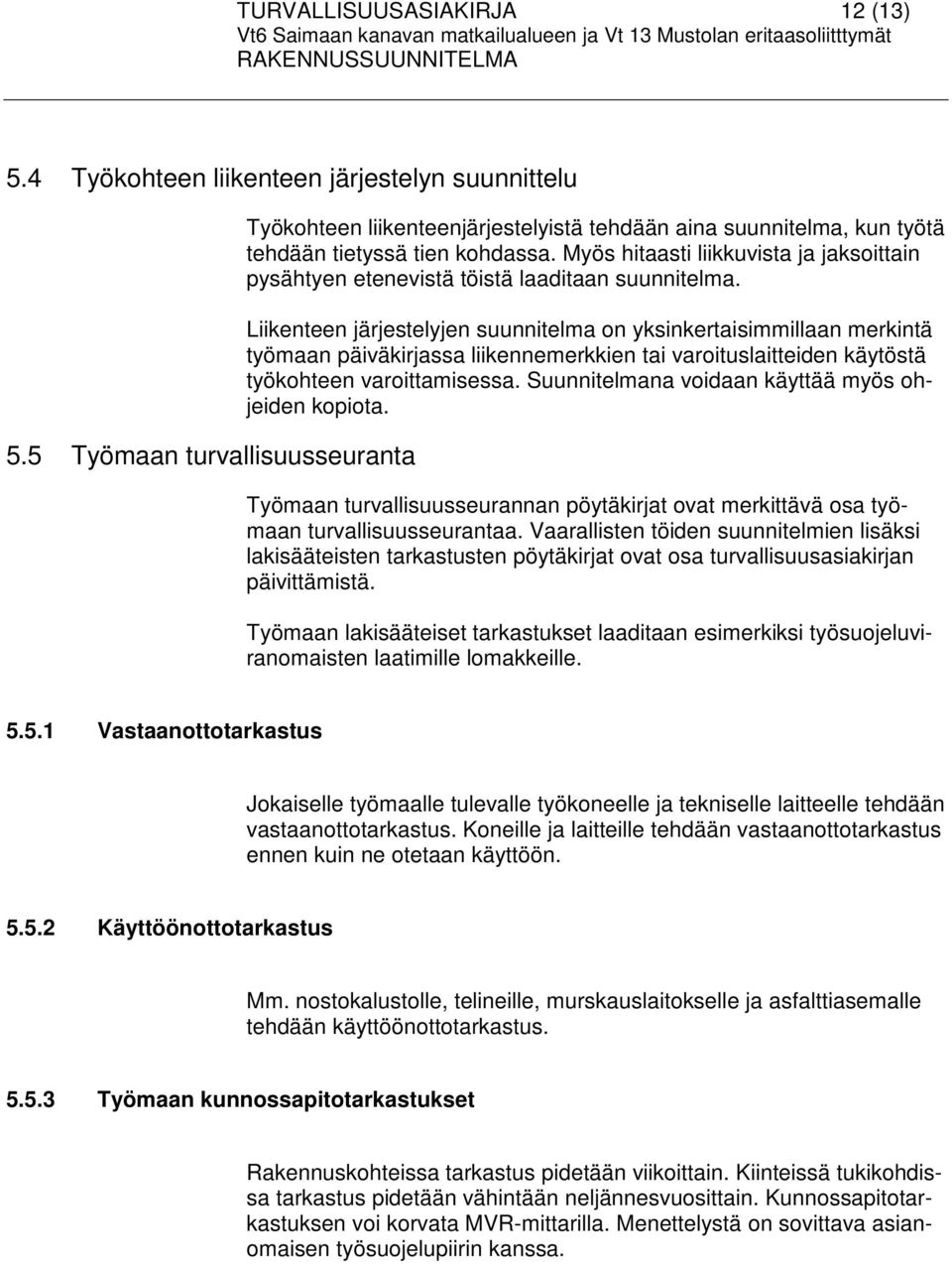 Myös hitaasti liikkuvista ja jaksoittain pysähtyen etenevistä töistä laaditaan suunnitelma.