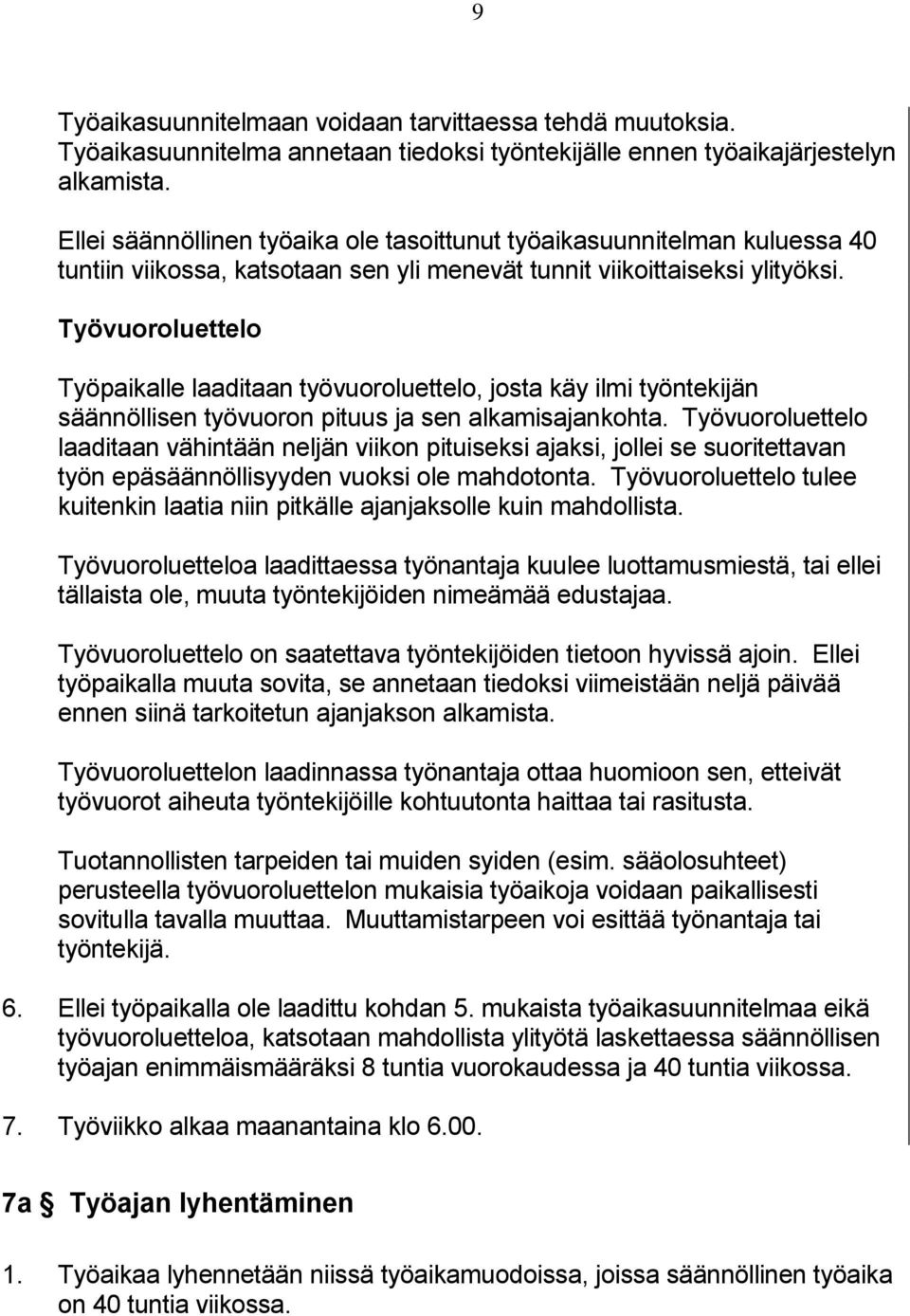 Työvuoroluettelo Työpaikalle laaditaan työvuoroluettelo, josta käy ilmi työntekijän säännöllisen työvuoron pituus ja sen alkamisajankohta.