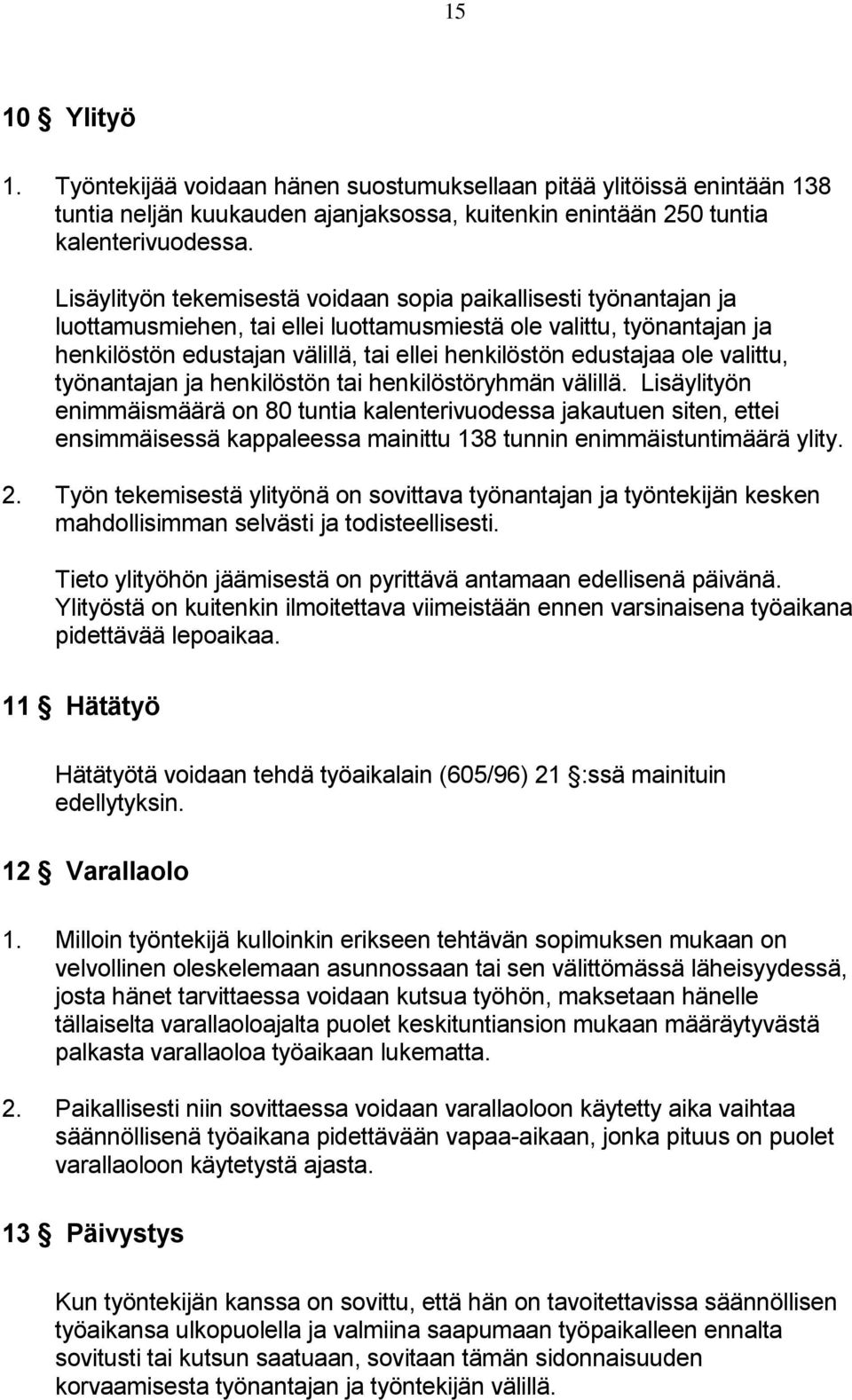 edustajaa ole valittu, työnantajan ja henkilöstön tai henkilöstöryhmän välillä.