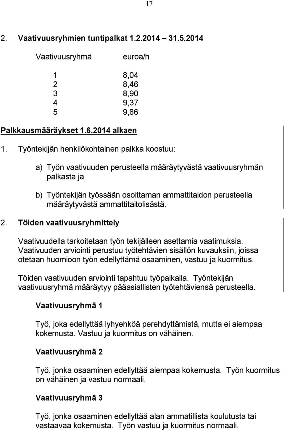 ammattitaitolisästä. 2. Töiden vaativuusryhmittely Vaativuudella tarkoitetaan työn tekijälleen asettamia vaatimuksia.