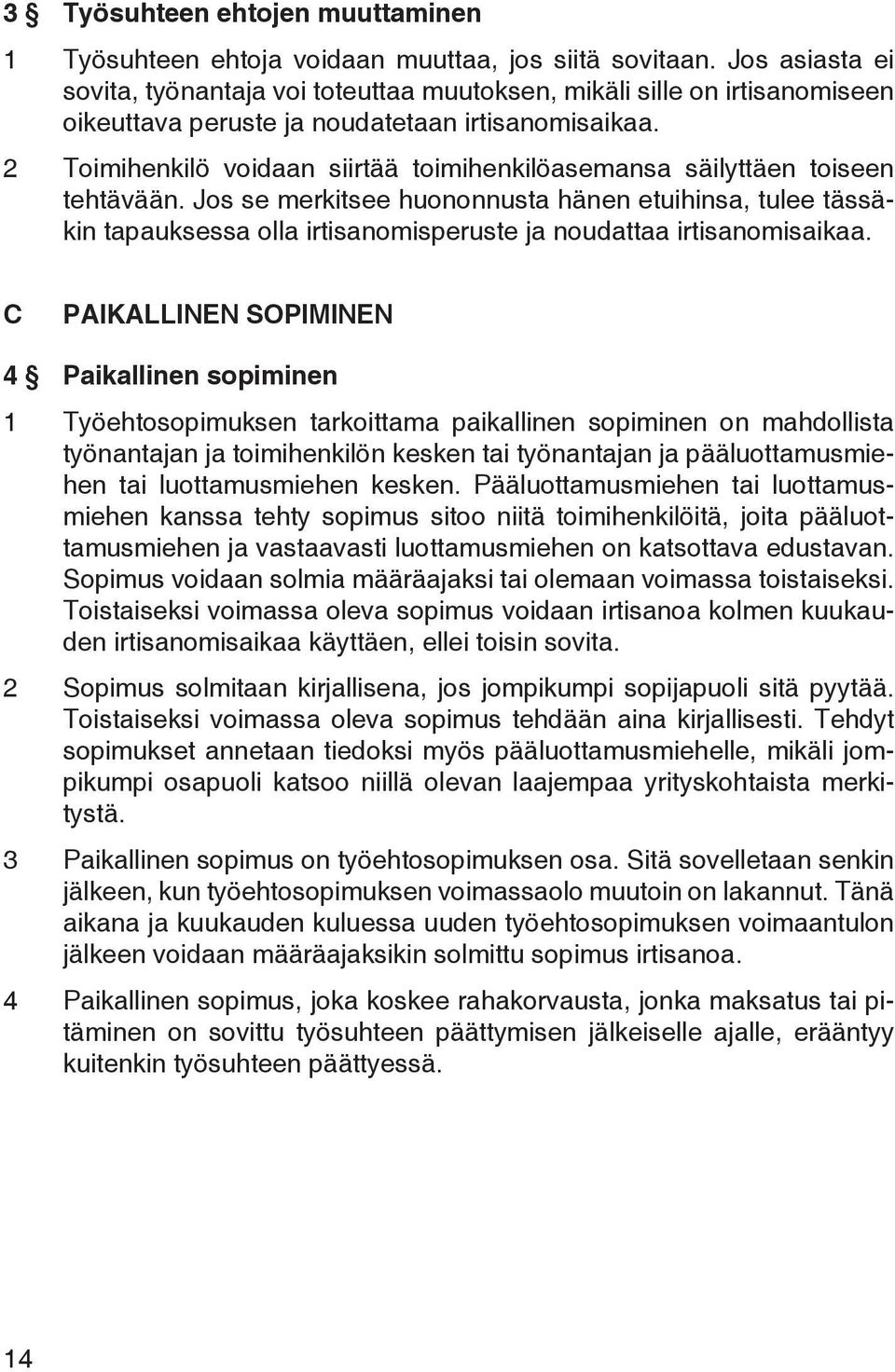 2 Toimihenkilö voidaan siirtää toimihenkilöasemansa säilyttäen toiseen tehtävään.