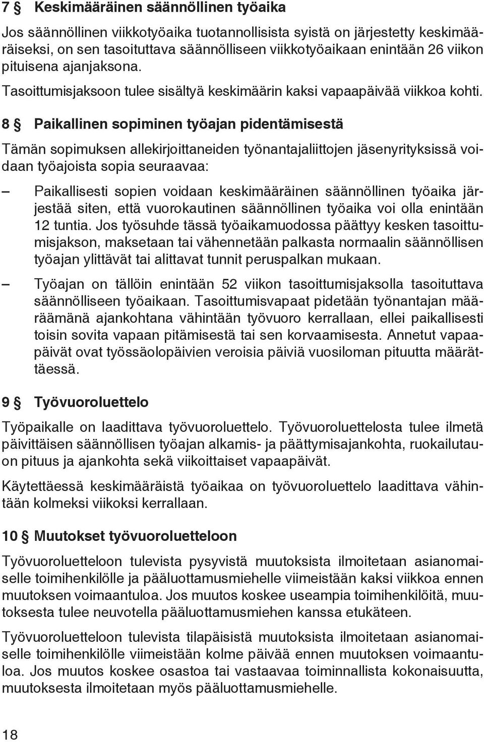 8 Paikallinen sopiminen työajan pidentämisestä Tämän sopimuksen allekirjoittaneiden työnantajaliittojen jäsenyrityksissä voidaan työajoista sopia seuraavaa: Paikallisesti sopien voidaan