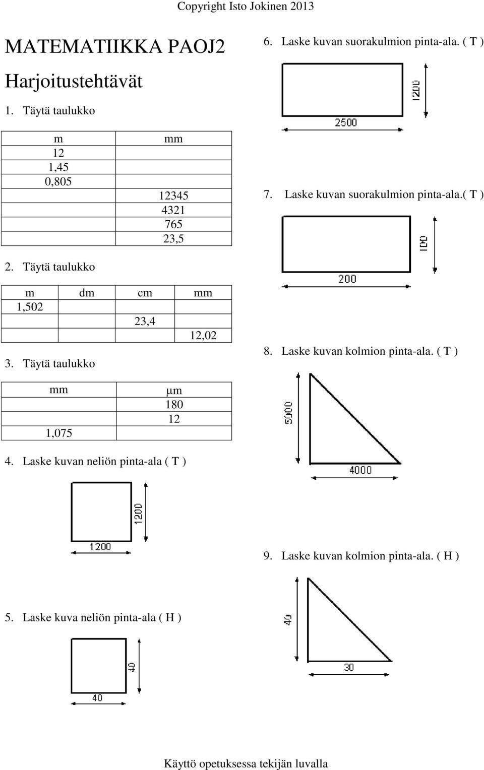 Laske kuvan suorakulmion pinta-ala.( T ) m dm cm mm 1,502 23,4 12,02 3. Täytä taulukko 8.