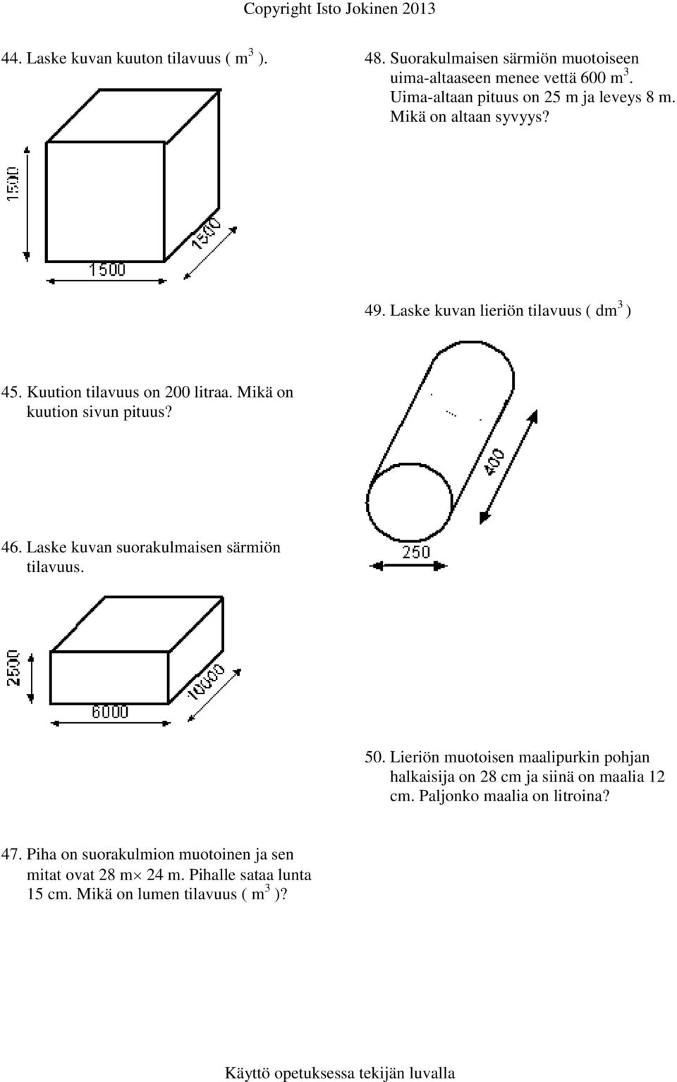 Mikä on kuution sivun pituus? 46. Laske kuvan suorakulmaisen särmiön tilavuus. 50.