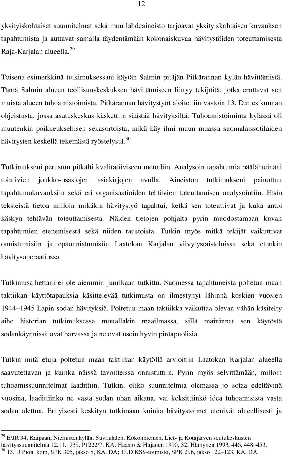 Tämä Salmin alueen teollisuuskeskuksen hävittämiseen liittyy tekijöitä, jotka erottavat sen muista alueen tuhoamistoimista. Pitkärannan hävitystyöt aloitettiin vastoin 13.