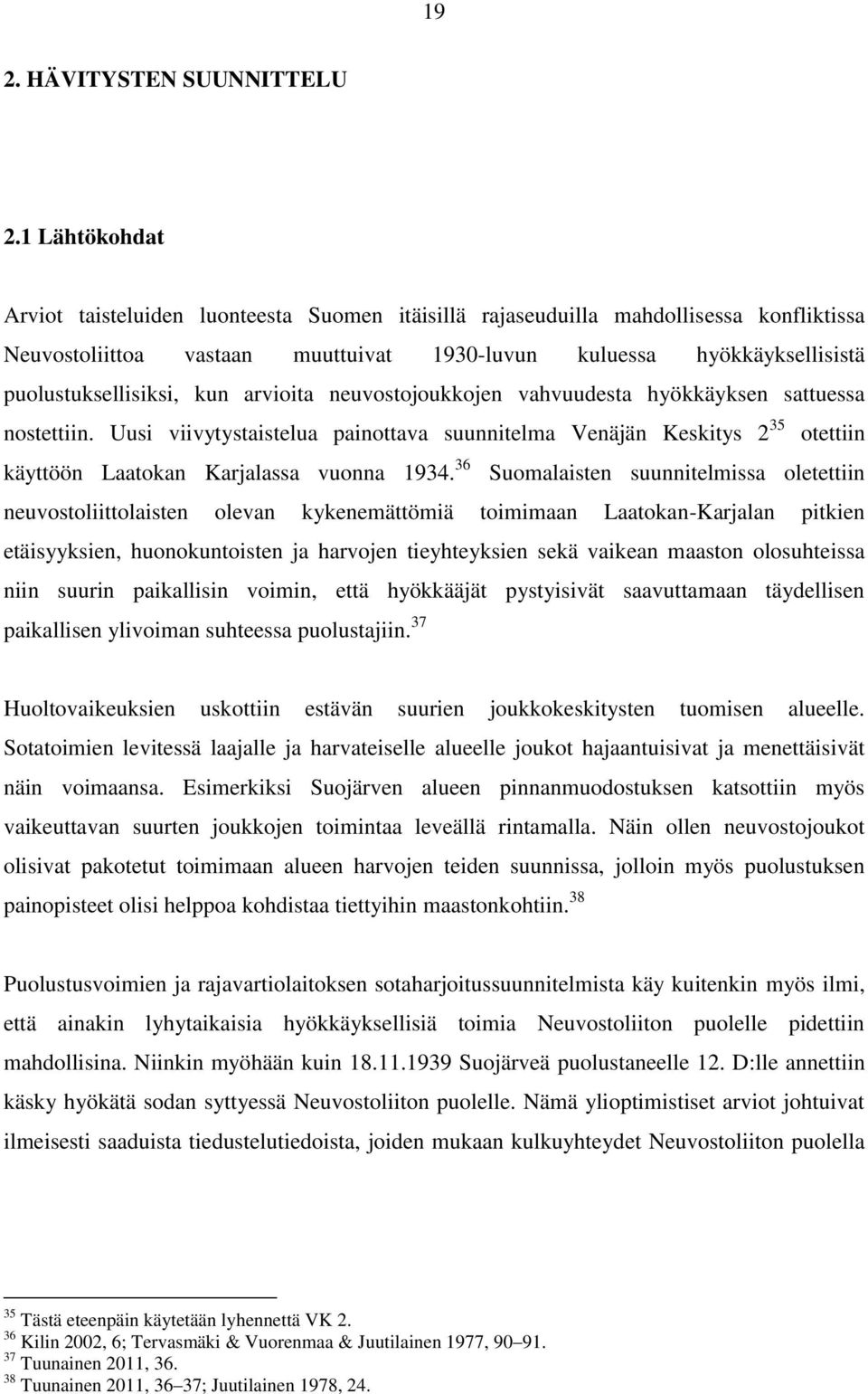 kun arvioita neuvostojoukkojen vahvuudesta hyökkäyksen sattuessa nostettiin. Uusi viivytystaistelua painottava suunnitelma Venäjän Keskitys 2 35 otettiin käyttöön Laatokan Karjalassa vuonna 1934.