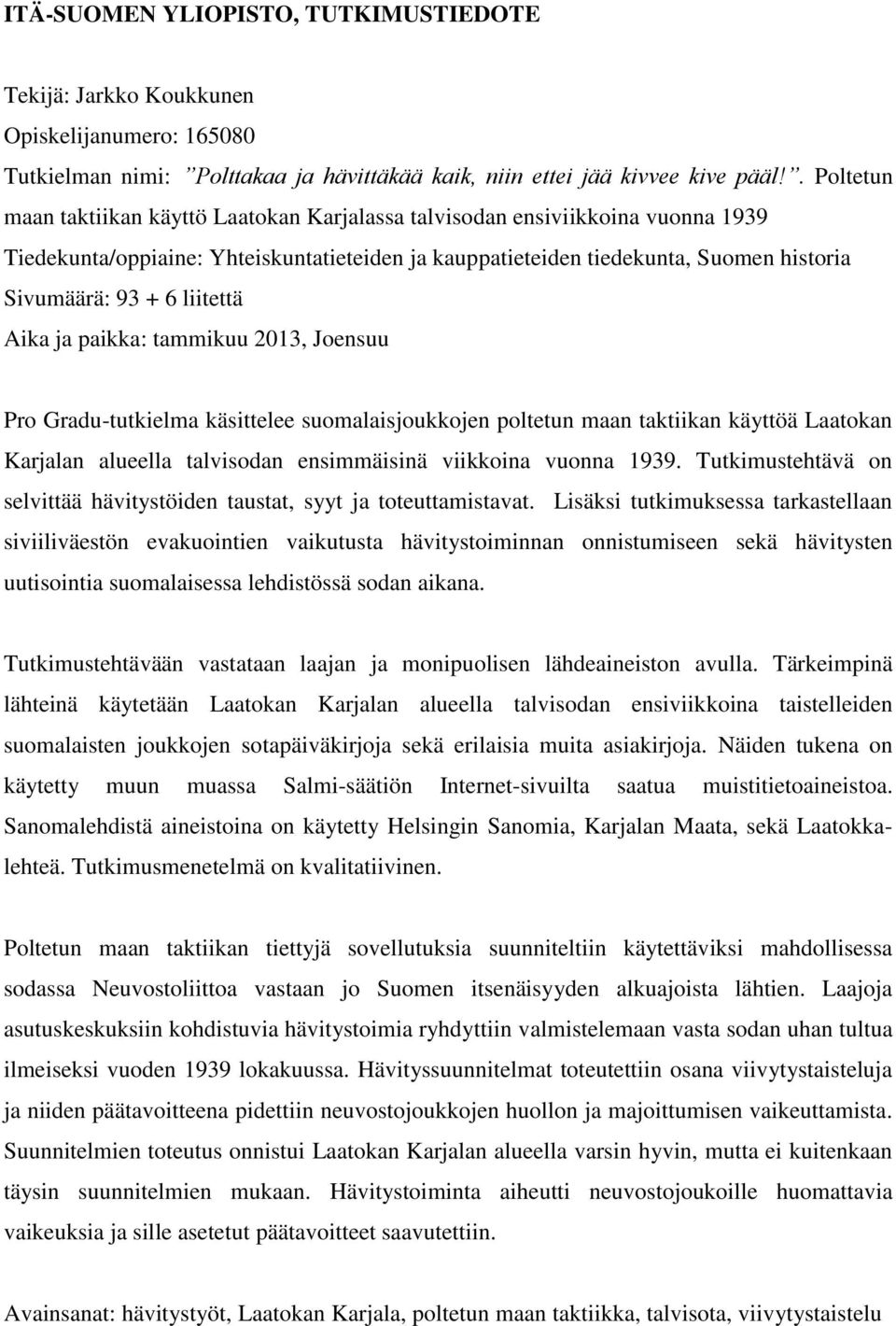 liitettä Aika ja paikka: tammikuu 2013, Joensuu Pro Gradu-tutkielma käsittelee suomalaisjoukkojen poltetun maan taktiikan käyttöä Laatokan Karjalan alueella talvisodan ensimmäisinä viikkoina vuonna