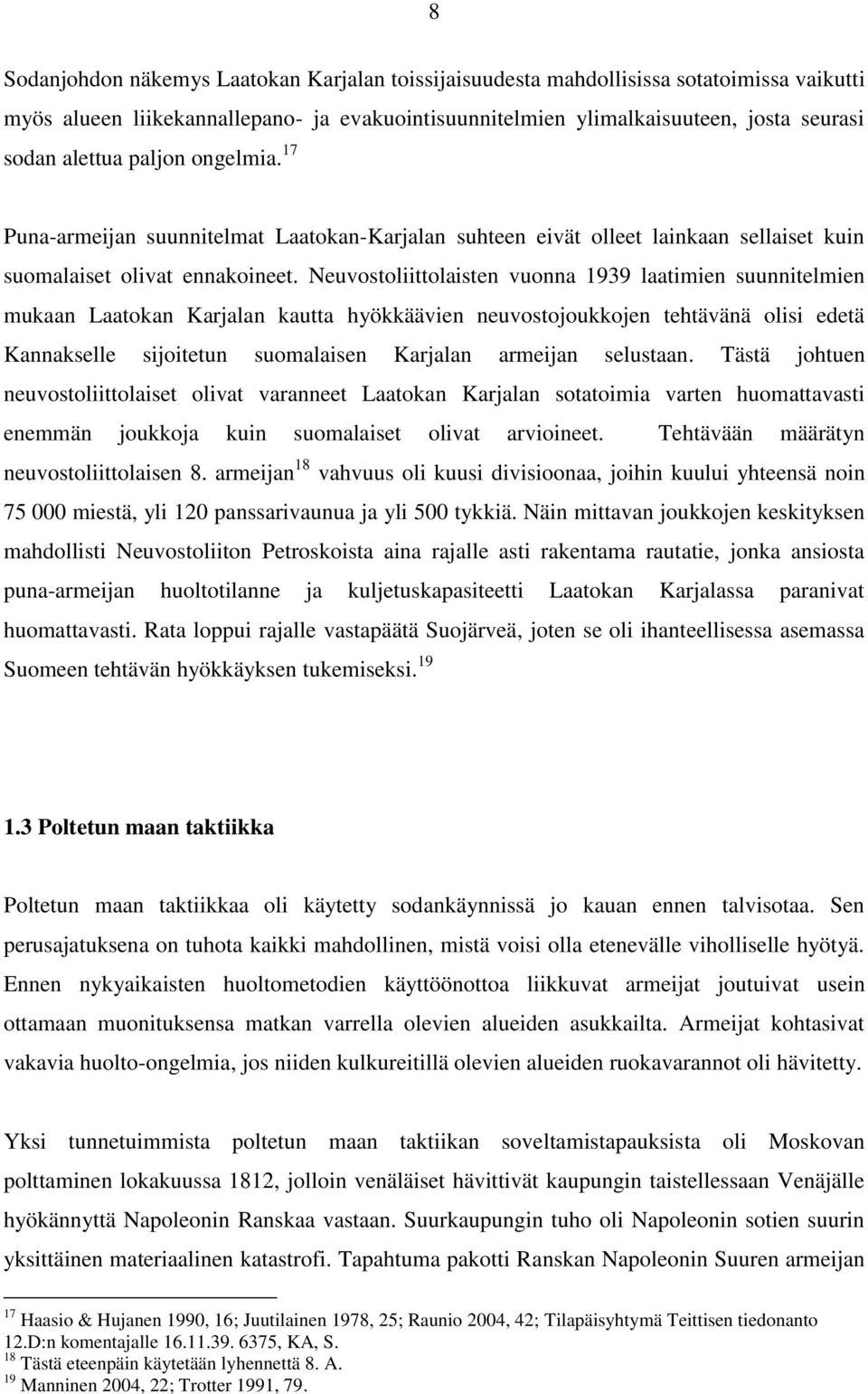 Neuvostoliittolaisten vuonna 1939 laatimien suunnitelmien mukaan Laatokan Karjalan kautta hyökkäävien neuvostojoukkojen tehtävänä olisi edetä Kannakselle sijoitetun suomalaisen Karjalan armeijan
