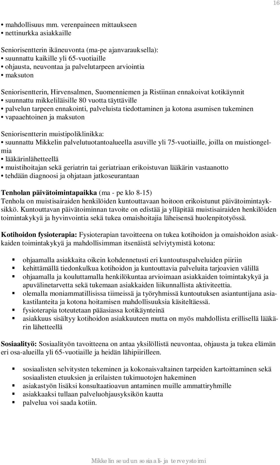 Seniorisentterin, Hirvensalmen, Suomenniemen ja Ristiinan ennakoivat kotikäynnit suunnattu mikkeliläisille 80 vuotta täyttäville palvelun tarpeen ennakointi, palveluista tiedottaminen ja kotona