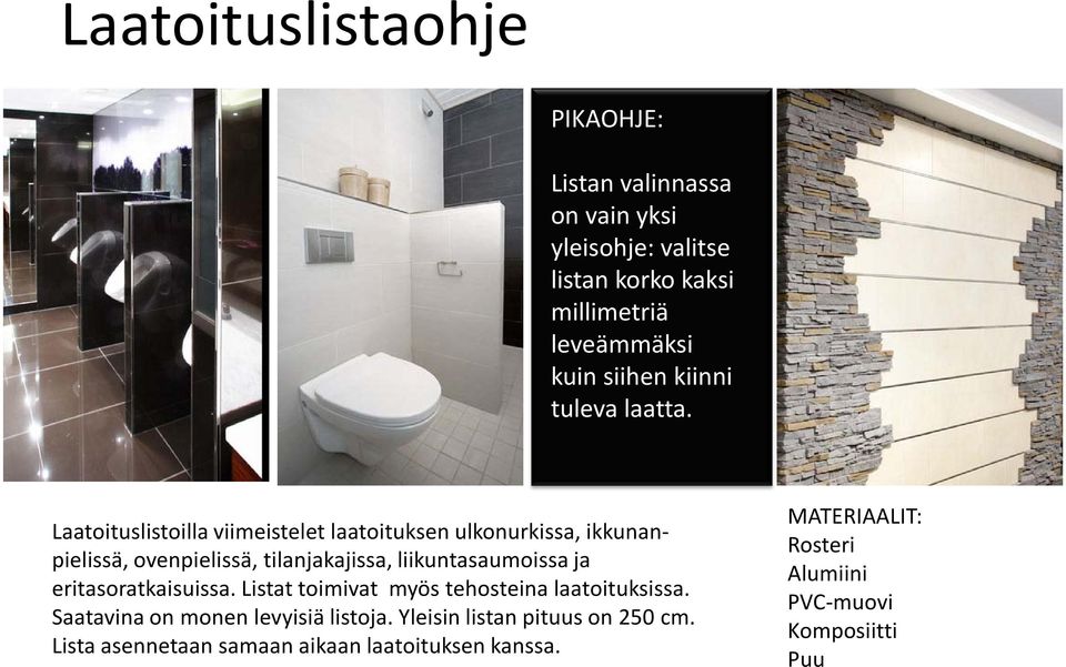 Laatoituslistoilla viimeistelet laatoituksen ulkonurkissa, ikkunanpielissä, ovenpielissä, tilanjakajissa, liikuntasaumoissa ja