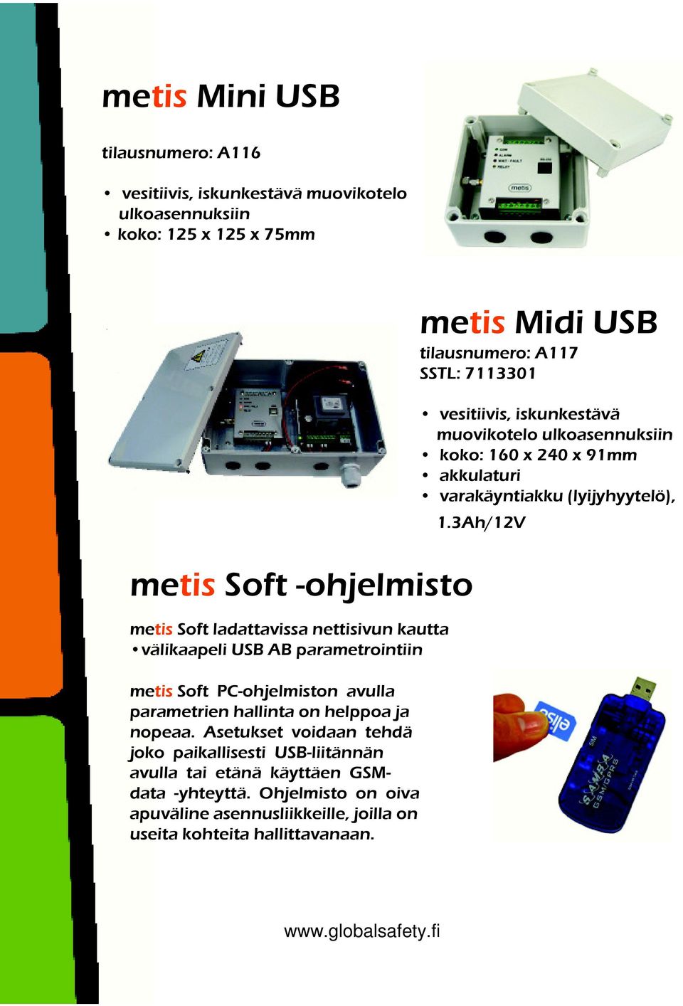 Asetukset voidaan tehdä joko paikallisesti USB-liitännän avulla tai etänä käyttäen GSMdata -yhteyttä.