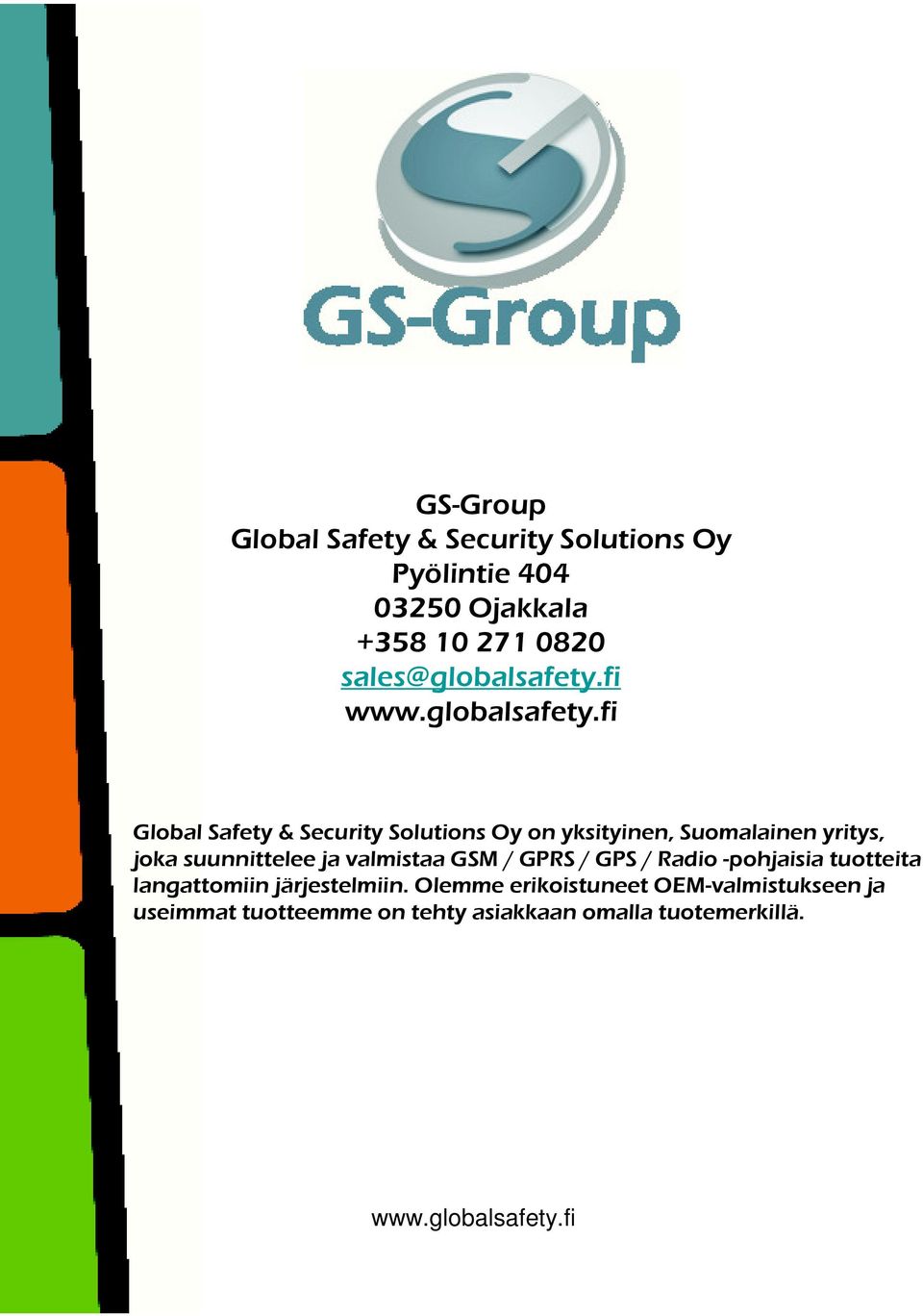 fi Global Safety & Security Solutions Oy on yksityinen, Suomalainen yritys, joka suunnittelee ja