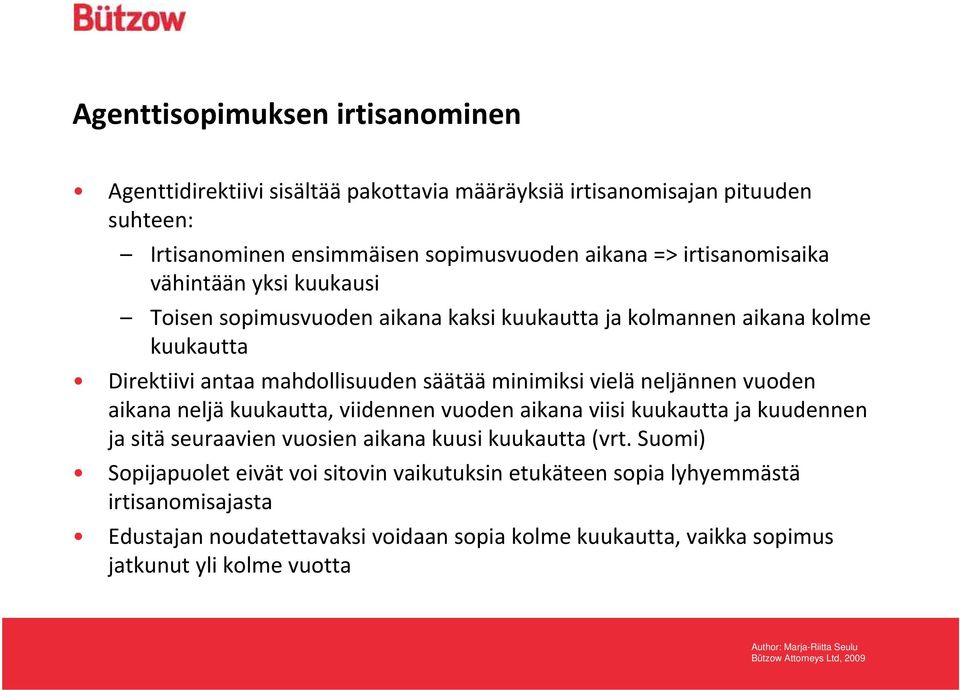 vielä neljännen vuoden aikana neljä kuukautta, viidennen vuoden aikana viisi kuukautta ja kuudennen ja sitä seuraavien vuosien aikana kuusi kuukautta (vrt.