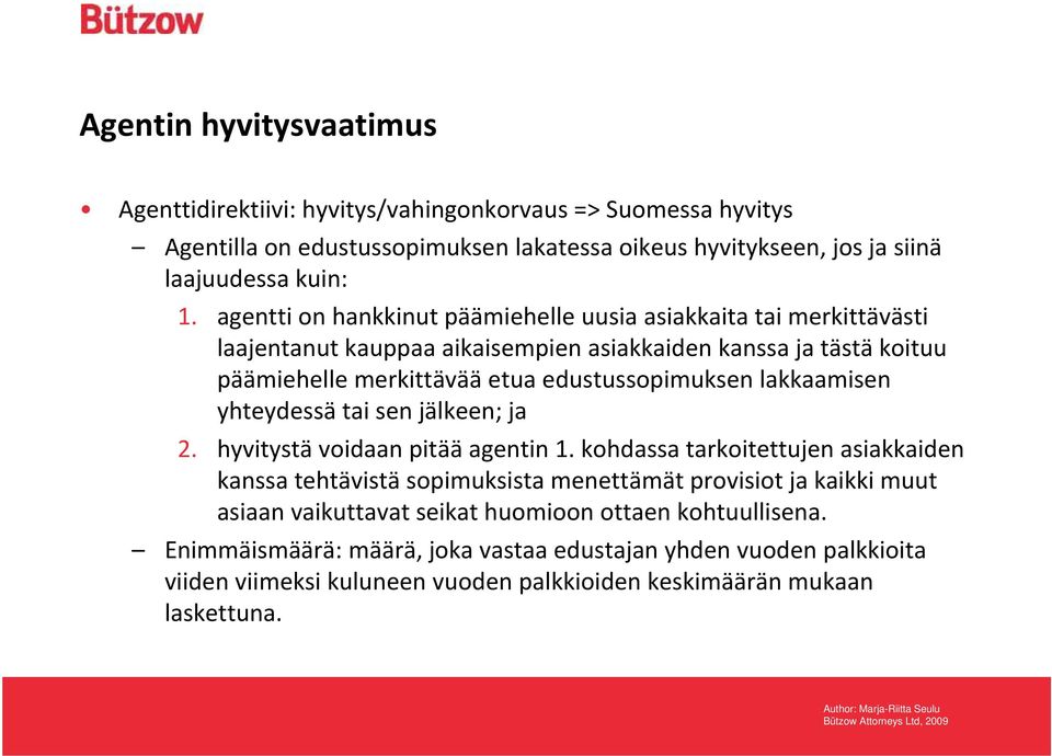 lakkaamisen yhteydessä tai sen jälkeen; ja 2. hyvitystä voidaan pitää agentin 1.