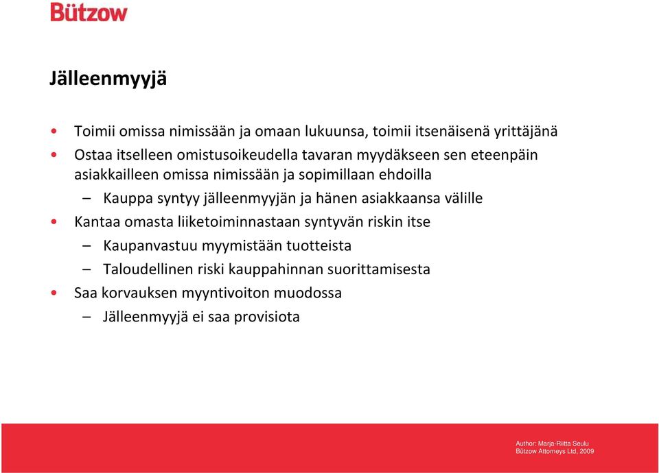 syntyy jälleenmyyjän ja hänen asiakkaansa välille Kantaa omasta liiketoiminnastaan syntyvän riskin itse Kaupanvastuu