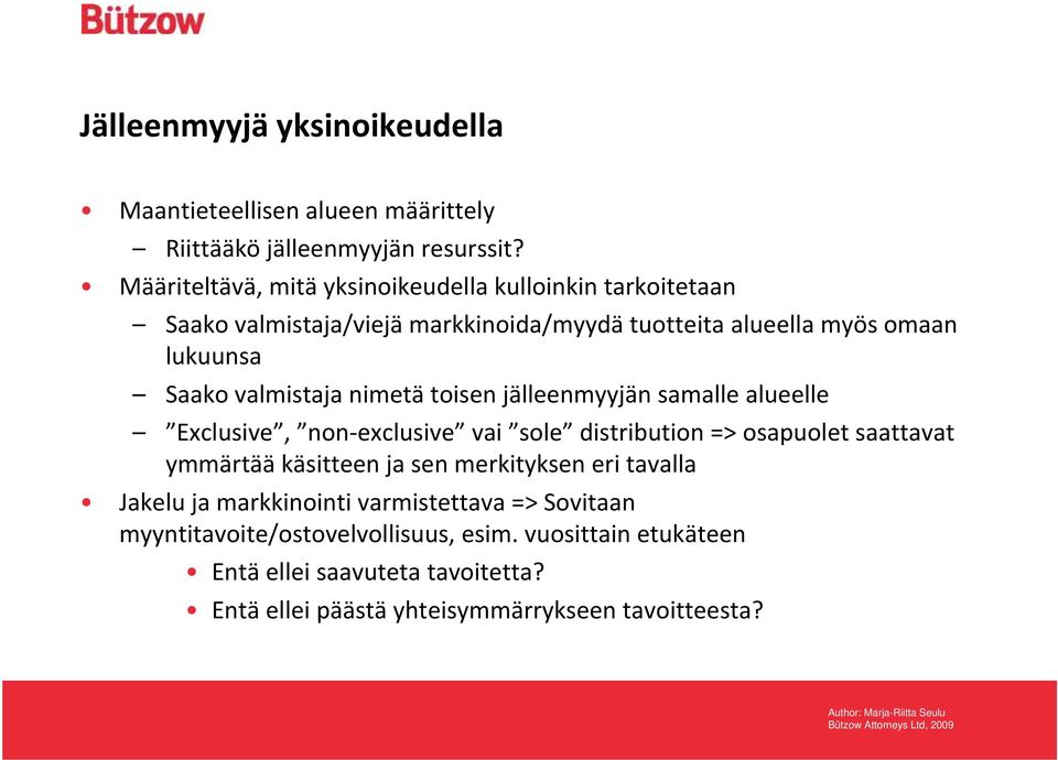 valmistaja nimetä toisen jälleenmyyjän samalle alueelle Exclusive, non exclusive vai sole distribution => osapuolet saattavat ymmärtää käsitteen ja sen