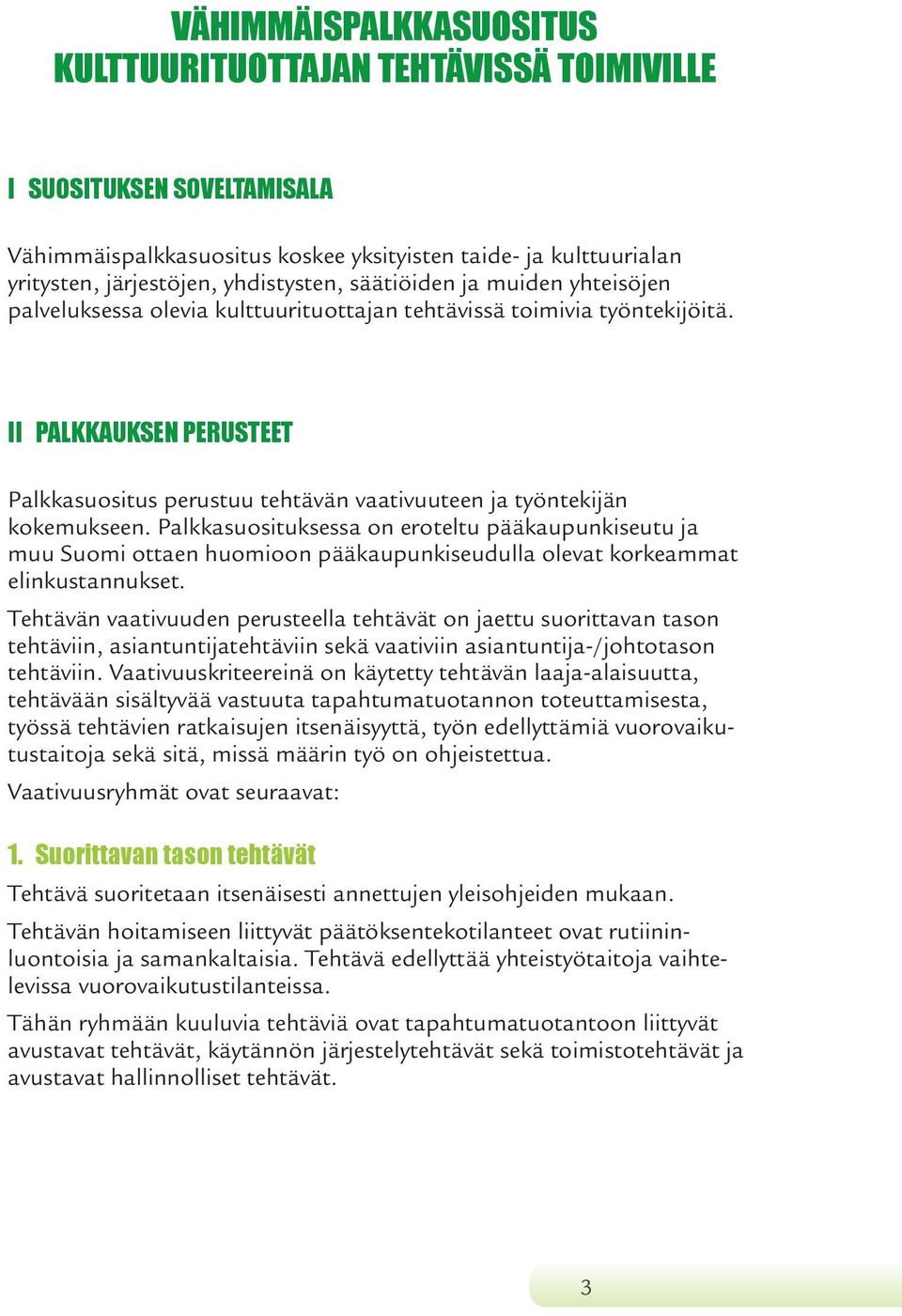 II PALKKAUKSEN PERUSTEET Palkkasuositus perustuu tehtävän vaativuuteen ja työntekijän kokemukseen.