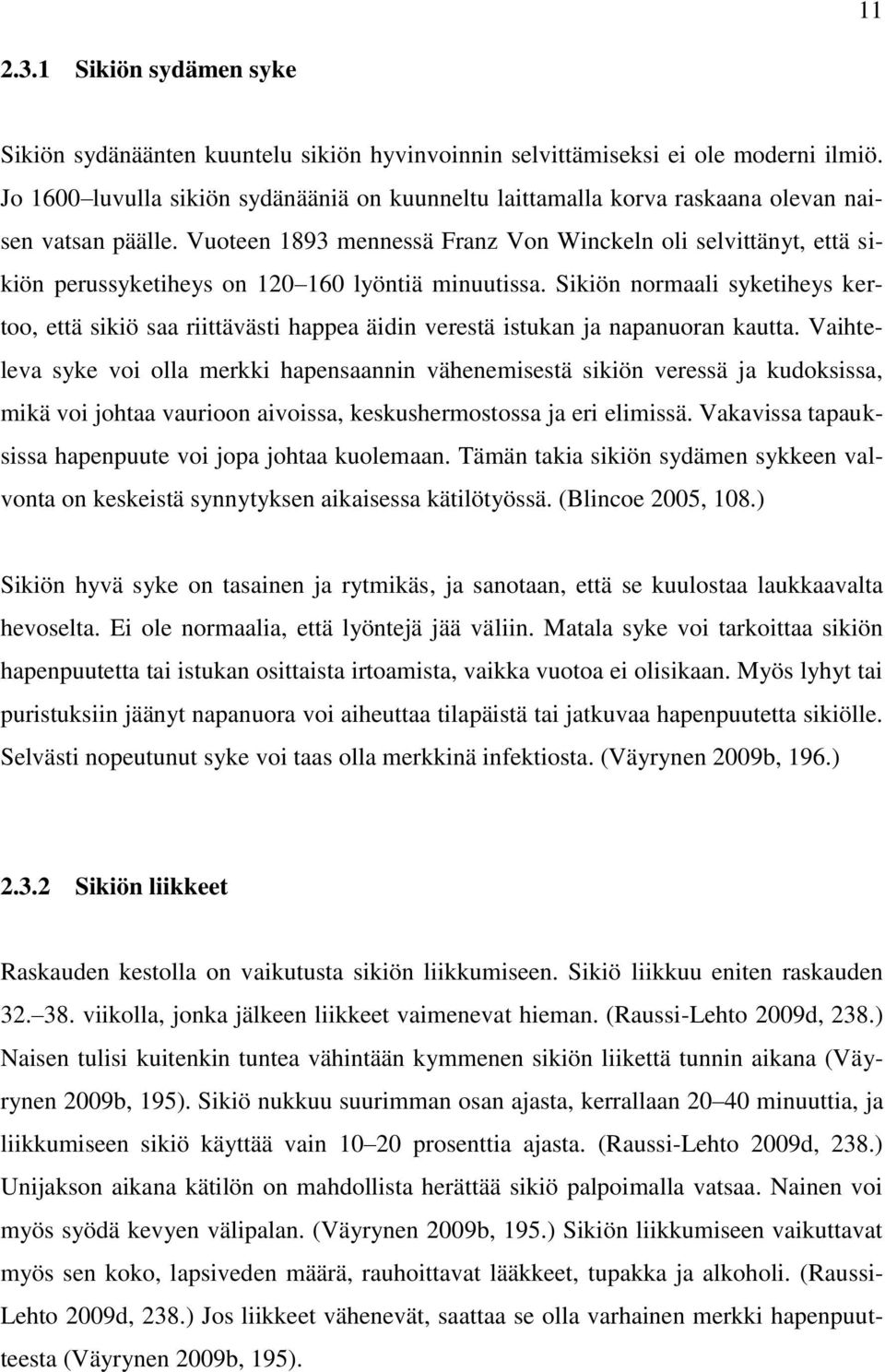 Vuoteen 1893 mennessä Franz Von Winckeln oli selvittänyt, että sikiön perussyketiheys on 120 160 lyöntiä minuutissa.