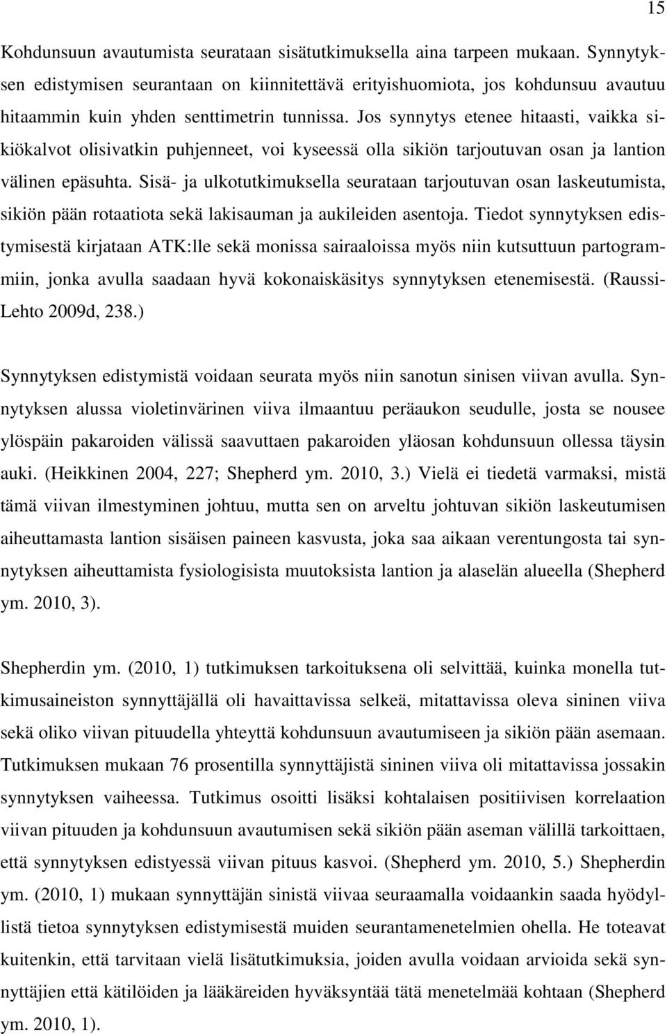 Jos synnytys etenee hitaasti, vaikka sikiökalvot olisivatkin puhjenneet, voi kyseessä olla sikiön tarjoutuvan osan ja lantion välinen epäsuhta.