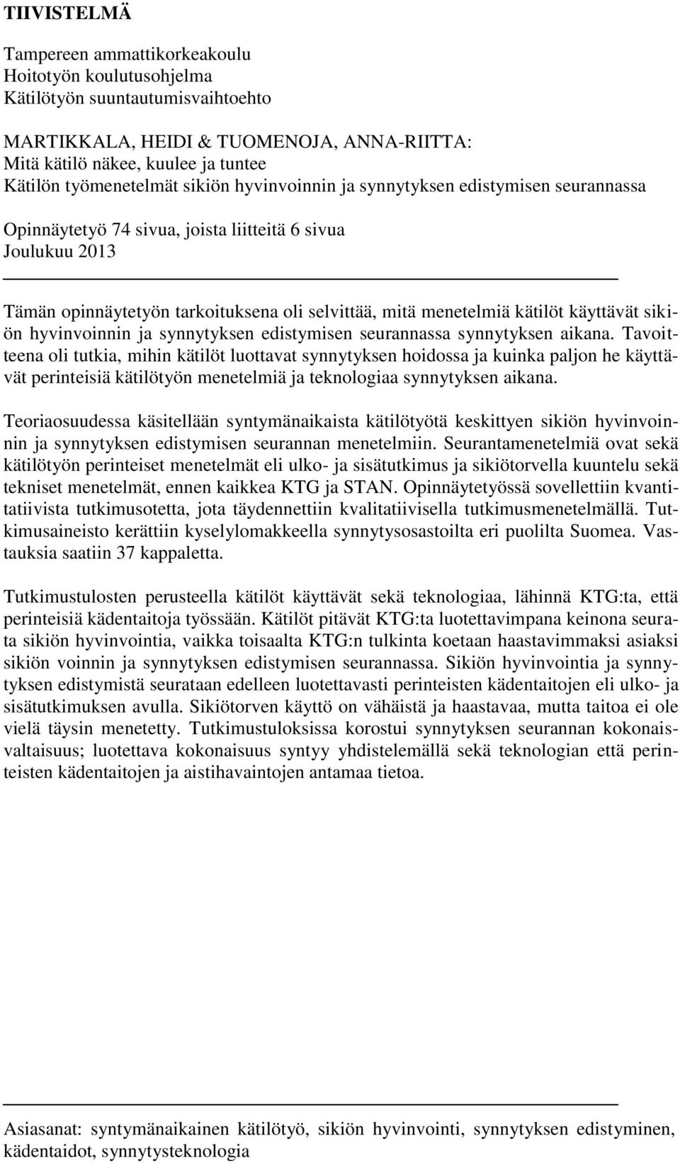 kätilöt käyttävät sikiön hyvinvoinnin ja synnytyksen edistymisen seurannassa synnytyksen aikana.