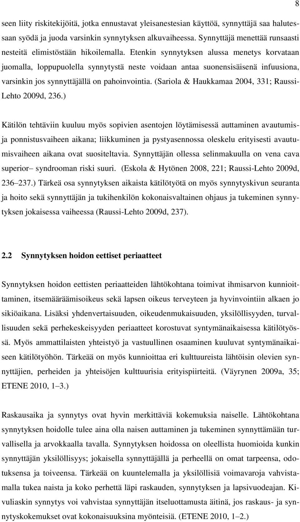 Etenkin synnytyksen alussa menetys korvataan juomalla, loppupuolella synnytystä neste voidaan antaa suonensisäisenä infuusiona, varsinkin jos synnyttäjällä on pahoinvointia.